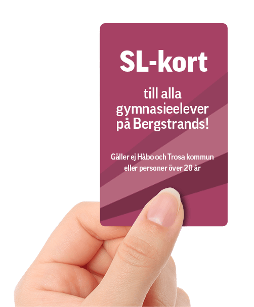 En hand håller ett SL-kort med texten "SL-kort till alla gymnasieelever på Bergstrands! Gäller ej Håbo och Trosa kommun eller personer över 20 år.